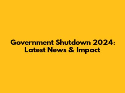 Government Shutdown 2024: Latest News & Impact