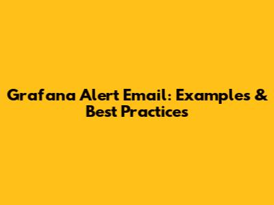 Grafana Alert Email: Examples & Best Practices