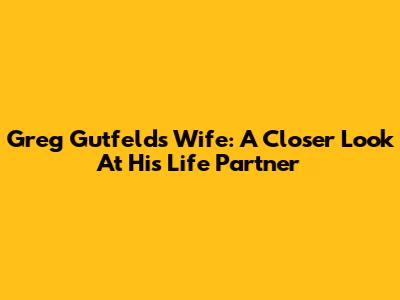 Greg Gutfeld's Wife: A Closer Look At His Life Partner