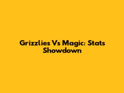 Grizzlies Vs Magic: Stats Showdown