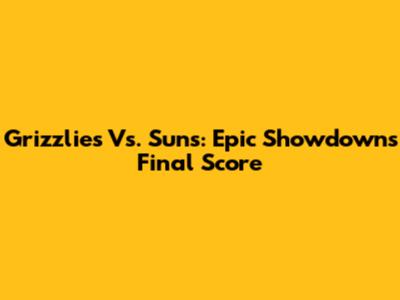 Grizzlies Vs. Suns: Epic Showdown's Final Score