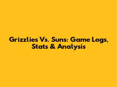 Grizzlies Vs. Suns: Game Logs, Stats & Analysis