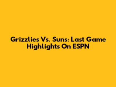 Grizzlies Vs. Suns: Last Game Highlights On ESPN