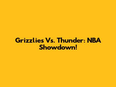 Grizzlies Vs. Thunder: NBA Showdown!