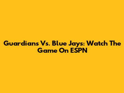 Guardians Vs. Blue Jays: Watch The Game On ESPN
