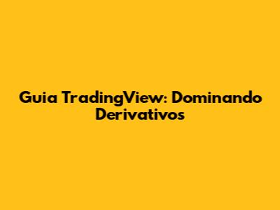 Guia TradingView: Dominando Derivativos