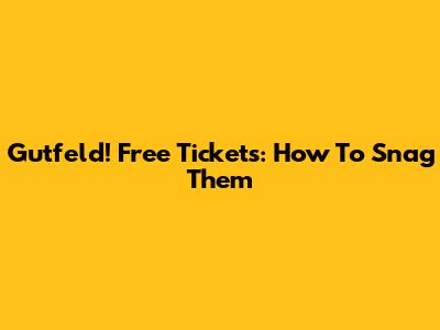 Gutfeld! Free Tickets: How To Snag Them