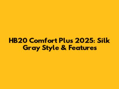 HB20 Comfort Plus 2025: Silk Gray Style & Features