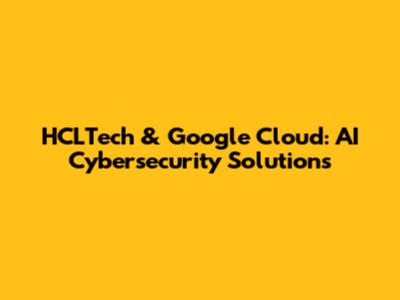 HCLTech & Google Cloud: AI Cybersecurity Solutions