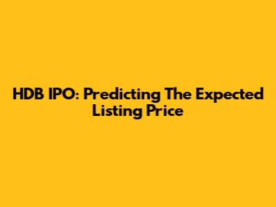 HDB IPO: Predicting The Expected Listing Price