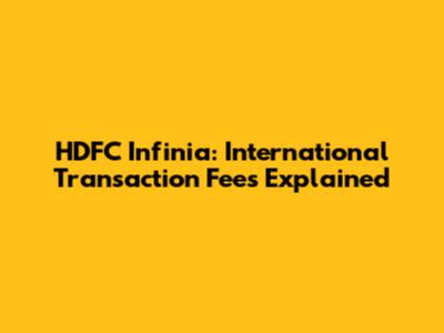 HDFC Infinia: International Transaction Fees Explained