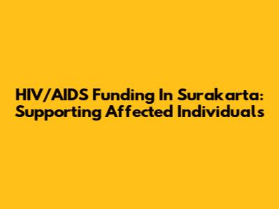 HIV/AIDS Funding In Surakarta: Supporting Affected Individuals