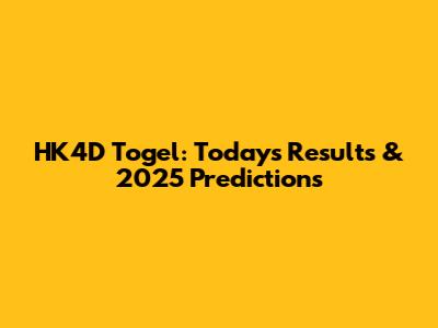 HK4D Togel: Today's Results & 2025 Predictions