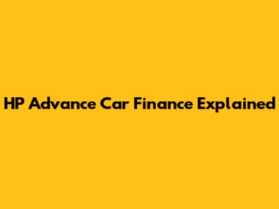 HP Advance Car Finance Explained