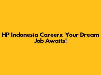 HP Indonesia Careers: Your Dream Job Awaits!