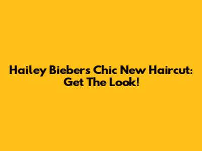 Hailey Bieber's Chic New Haircut: Get The Look!