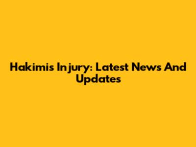 Hakimi's Injury: Latest News And Updates