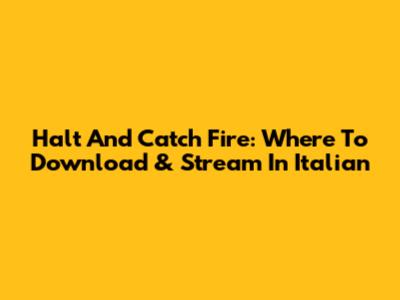 Halt And Catch Fire: Where To Download & Stream In Italian