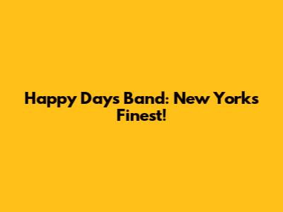 Happy Days Band: New York's Finest!
