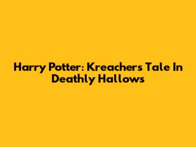 Harry Potter: Kreacher's Tale In Deathly Hallows
