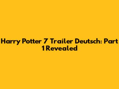 Harry Potter 7 Trailer Deutsch: Part 1 Revealed