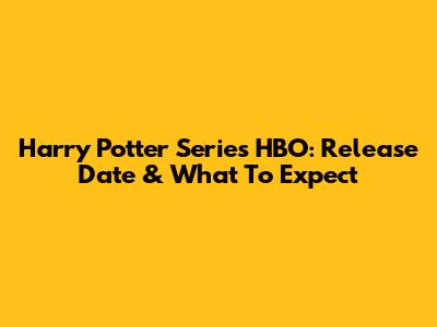 Harry Potter Series HBO: Release Date & What To Expect