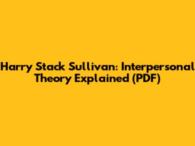 Harry Stack Sullivan: Interpersonal Theory Explained (PDF)
