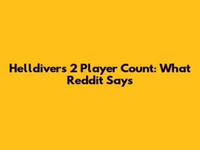 Helldivers 2 Player Count: What Reddit Says