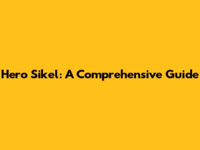 Hero Sikel: A Comprehensive Guide