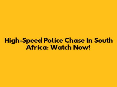 High-Speed Police Chase In South Africa: Watch Now!