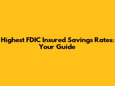 Highest FDIC Insured Savings Rates: Your Guide