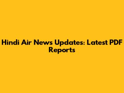 Hindi Air News Updates: Latest PDF Reports