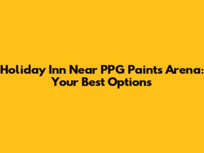 Holiday Inn Near PPG Paints Arena: Your Best Options