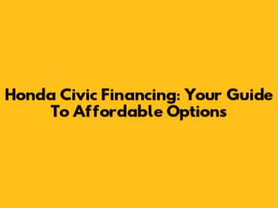 Honda Civic Financing: Your Guide To Affordable Options