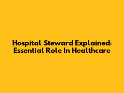 Hospital Steward Explained: Essential Role In Healthcare