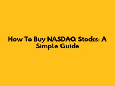 How To Buy NASDAQ Stocks: A Simple Guide