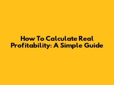 How To Calculate Real Profitability: A Simple Guide