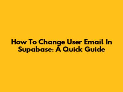 How To Change User Email In Supabase: A Quick Guide