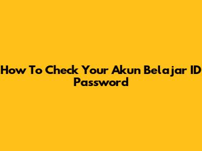 How To Check Your Akun Belajar ID Password