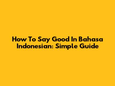 How To Say "Good" In Bahasa Indonesian: Simple Guide