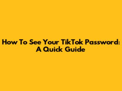 How To See Your TikTok Password: A Quick Guide