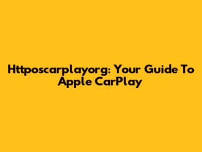 Httposcarplayorg: Your Guide To Apple CarPlay