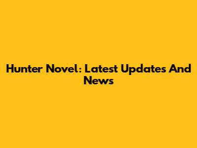 Hunter Novel: Latest Updates And News