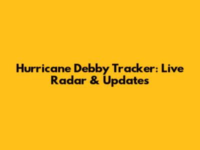 Hurricane Debby Tracker: Live Radar & Updates