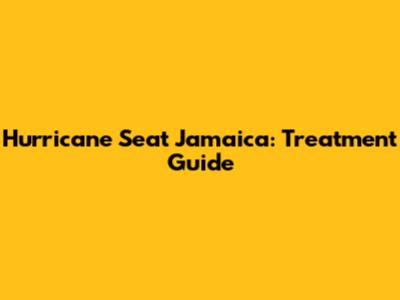 Hurricane Seat Jamaica: Treatment Guide