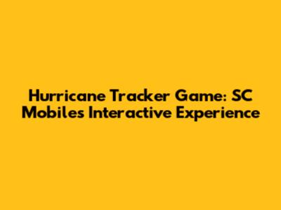 Hurricane Tracker Game: SC Mobile's Interactive Experience
