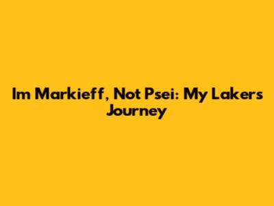 I'm Markieff, Not Psei: My Lakers Journey