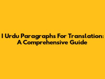 I Urdu Paragraphs For Translation: A Comprehensive Guide