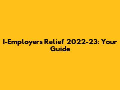 I-Employers Relief 2022-23: Your Guide