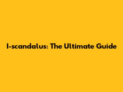 I-scandalus: The Ultimate Guide